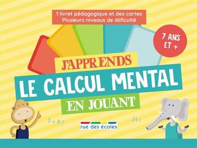 J'apprends le calcul mental en jouant : 7 ans et +