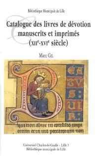 Corpus des manuscrits médiévaux et des incunables des bibliothèques du Nord-Pas-de-Calais. Vol. 1. Catalogue des livres de dévotion manuscrits et imprimés (XIIe-XVIe siècle) : livres d'heures et de prières, psautiers, bréviaires