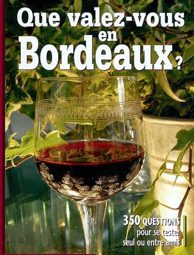 Que valez-vous en bordeaux ? : 500 questions pour se tester seul ou entre amis