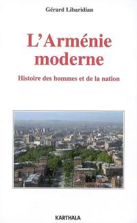 L'Arménie moderne : histoire des hommes et de la nation