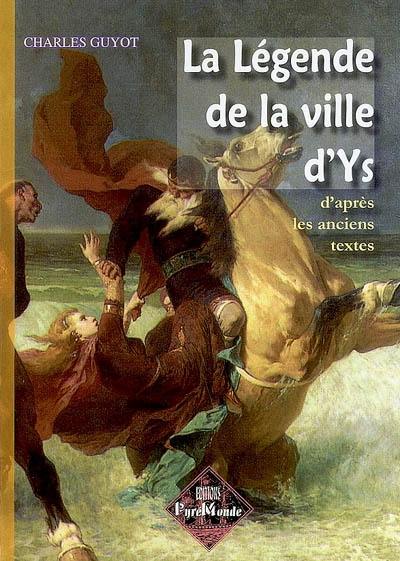 La légende de la ville d'Ys : d'après les textes anciens