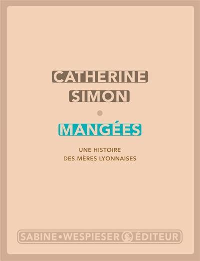 Mangées : une histoire des mères lyonnaises