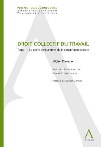 Droit collectif du travail. Vol. 1. Le cadre institutionnel de la concertation sociale