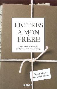 Lettres à mon frère : dans l'intimité des grands auteurs