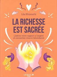 La richesse est sacrée : libérez votre rapport à l'argent et connectez-vous à l'abondance