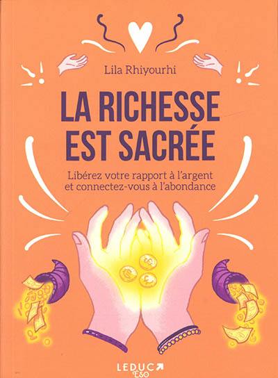 La richesse est sacrée : libérez votre rapport à l'argent et connectez-vous à l'abondance