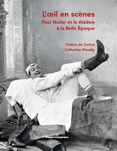 L'oeil en scènes : Paul Nadar et le théâtre à la Belle Epoque