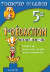 1er en rédaction, 5e : avec tous les corrigés : l'essentiel du cours, des exercices et des sujets guidés, des tests d'évaluation