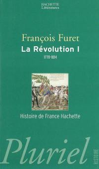 La Révolution française. Vol. 1. De Turgot à Napoléon, 1770-1814