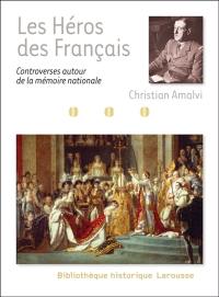 Les héros des Français : controverses autour de la mémoire nationale