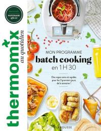 Thermomix au quotidien : mon programme batch cooking en 1 h 30 : des repas sains et rapides pour les 3 premiers jours de la semaine !