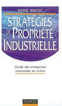 Stratégies de propriété industrielle : guide des entreprises innovantes en action