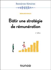 Bâtir une stratégie de rémunération : systèmes de rémunération et management de la performance