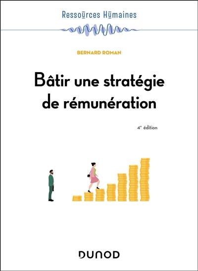 Bâtir une stratégie de rémunération : systèmes de rémunération et management de la performance