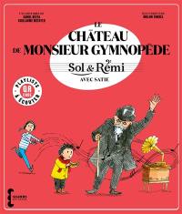 Sol & Rémi. Le château de monsieur Gymnopède : avec Satie