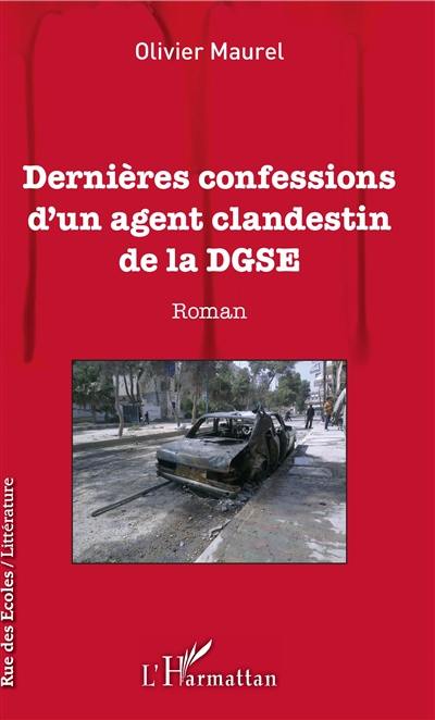 Dernières confessions d'un agent clandestin de la DGSE