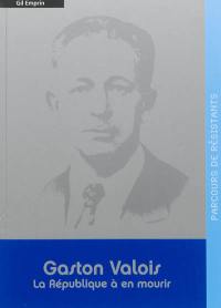 Gaston Valois : la République à en mourir