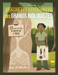 Réalise les expériences des grands biologistes : 25 activités à partir de 7 ans