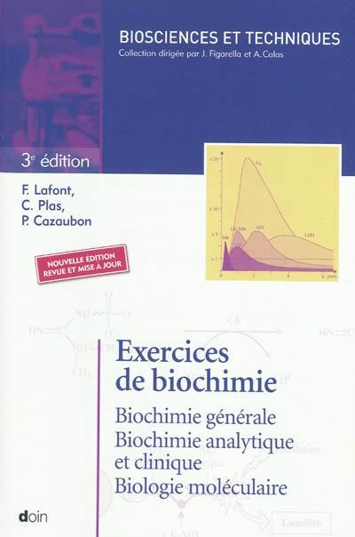 Exercices de biochimie : biochimie générale, biochimie analytique et clinique, biochimie moléculaire