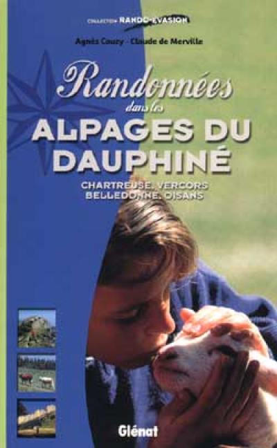 Randonnées dans les alpages du Dauphiné : Chartreuse, Vercors, Belledonne, Oisans