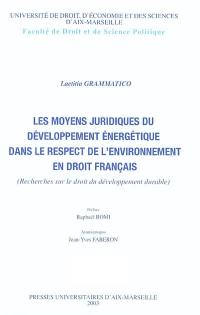 Les moyens juridiques du développement énergétique dans le respect de l'environnement en droit français : recherches sur le droit du développement durable