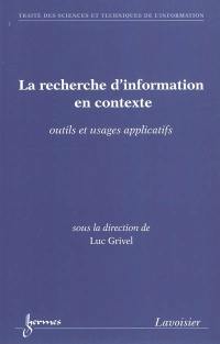 La recherche d'information en contexte : outils et usages applicatifs