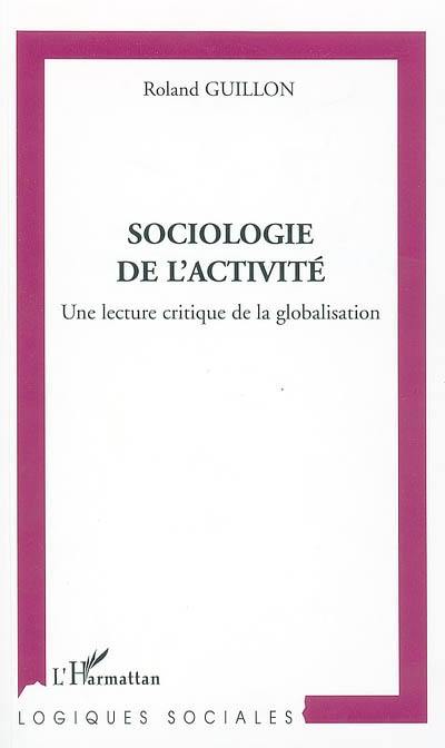 Sociologie de l'activité : une lecture critique de la globalisation