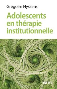 Adolescents en thérapie institutionnelle