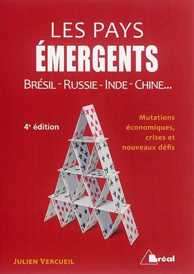 Les pays émergents : Brésil, Russie, Inde, Chine... : mutations économiques, crises et nouveaux défis