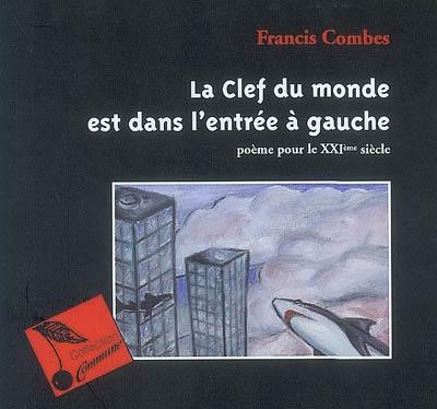 La clef du monde est dans l'entrée à gauche : poème pour le XXIe siècle