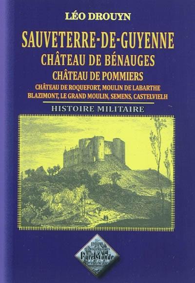 Sauveterre-de-Guyenne : château de Bénauges, château de Pommiers, Blazimont, etc. : histoire militaire