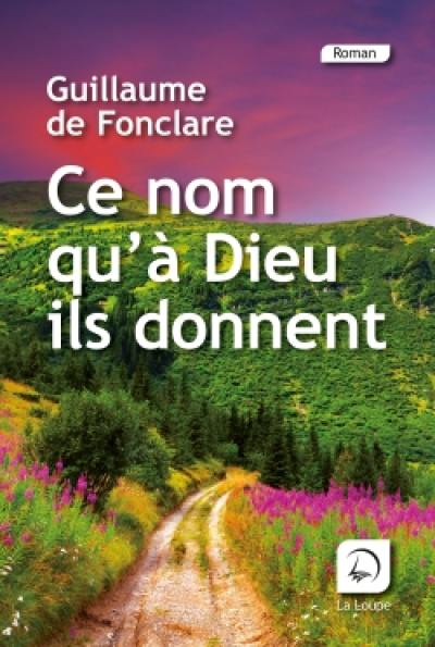 Ce nom qu'à Dieu ils donnent : récit