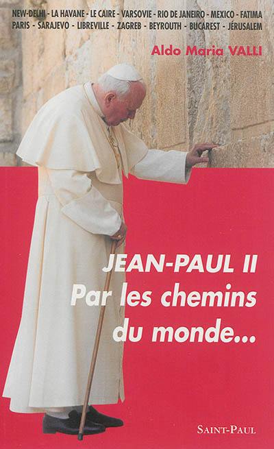 Jean-Paul II : par les chemins du monde