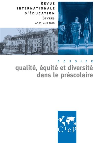 Revue internationale d'éducation, n° 53. Qualité, équité et diversité dans le préscolaire