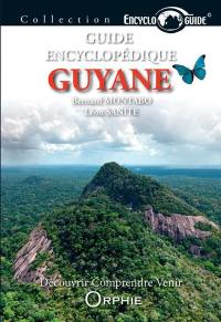 Guyane : guide encyclopédique : découvrir, comprendre, venir