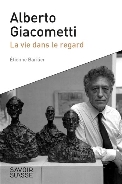 Alberto Giacometti : la vie dans le regard