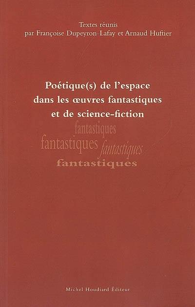 Poétique(s) de l'espace dans les oeuvres fantastiques et de science-fiction