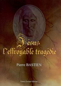 Jésus, l'effroyable tragédie