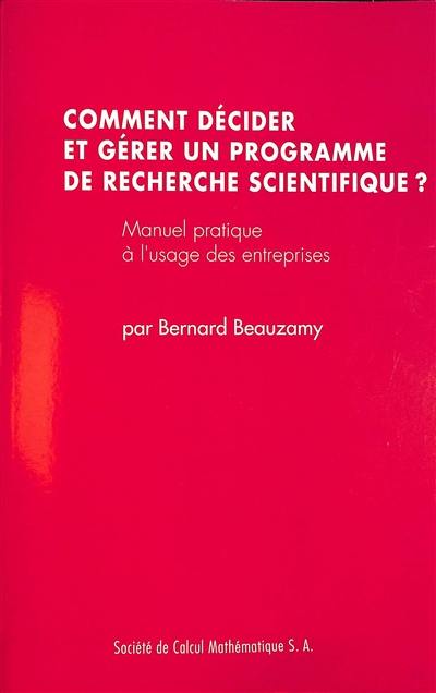 Comment décider et gérer un programme de recherche scientifique ? : manuel pratique à l'usage des entreprises