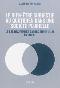 Le bien-être subjectif au quotidien dans une société plurielle : le cas des femmes cadres supérieurs en Suisse