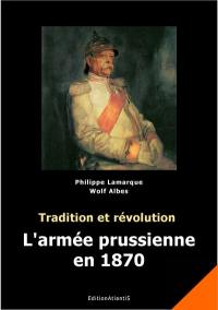 L'armée prussienne en 1870 : tradition et révolution