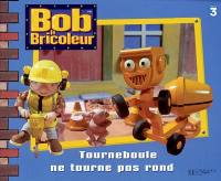 Bob le bricoleur. Tourneboule ne tourne par rond