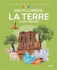 La Terre et ses trésors : encyclopédie