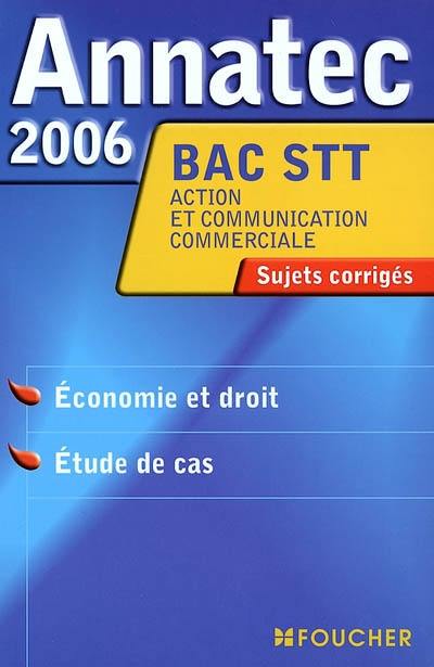 Economie et droit, étude de cas, bac STT action et communication commerciale : sujets corrigés