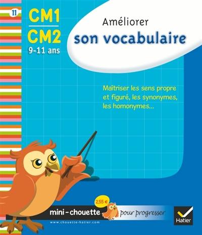 Améliorer son vocabulaire CM1-CM2, 9-11 ans : maîtriser les sens propre et figuré, les synonymes, les homonymes...