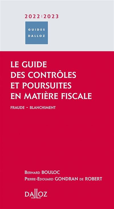 Le guide des contrôles et poursuites en matière fiscale : fraude, blanchiment : 2022-2023