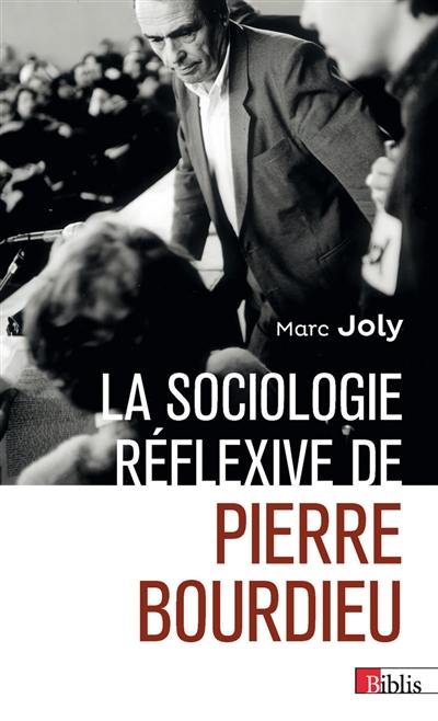 La sociologie réflexive de Pierre Bourdieu