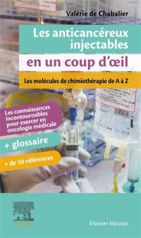 Les anticancéreux injectables en un coup d'oeil : les molécules de chimiothérapie de A à Z : les connaissances incontournables pour exercer en oncologie médicale