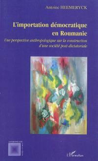 L'importation démocratique en Roumanie : une perspective anthropologique sur la construction d'une société post-dictatoriale