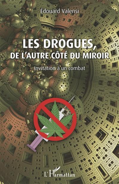 Les drogues, de l'autre côté du miroir : invitation à un combat